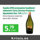 Itaalia KPN aromaatne kvaliteetvahuvein
Terra Serena Prosecco
Spumante Doc 11% 0,75 L