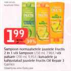 Allahindlus - Šampoon normaalsetele juustele Fructis 2 in 1 või šampoon (250 ml) või palsam (200 ml) kuivadele ja kahjustatud juustele Fructis Oil Repair 3