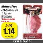 Maasuitsu
ribi(viilutatud)
135g / Nõo
Lihatööstus