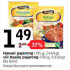 Allahindlus - Hawaii pajaroog (195 g, 7,64/kg)
või Itaalia pajaroog (150 g, 9,93/kg)