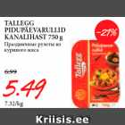 Allahindlus - TALLEGG
PIDUPÄEVARULLID
KANALIHAST 750 g