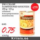 Allahindlus - PRO CHAMP
ŠAMPINJONID SOOLVEES
290 g / 155 g