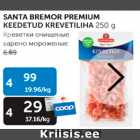 Allahindlus - SANTA BREMOR PREMIUM KEEDETUD KREVETILIHA 250 G