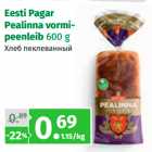 Allahindlus - Eesti Pagar
Pealinna vormipeenleib
600 g 