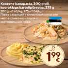 Koorene kanapasta, 300 g või
kooreklops kartulipüreega, 275 g