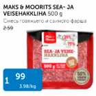 Allahindlus - MAKS & MOORITS SEA- JA VEISEHAKKLIHA 500 g