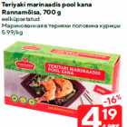 Allahindlus - Teriyaki marinaadis pool kana
Rannamõisa, 700 g

