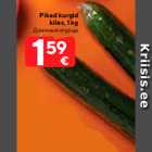Pikad kurgid
kiles, 1 kg
