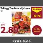 Allahindlus - Tallegg Tex-Mex ahjukana
kg