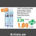 TAFT ULTRA PURE
juukselakk 200ml,
juuksevaht 250ml