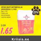 Allahindlus - VESKI MATI MITMEVILJA
JAHUSEGU 1,5 KG