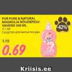 Allahindlus - PUR PURE & NATURAL
MAGNOLIA NÕUDEPESUVAHEND
500 ML