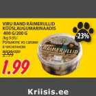 Allahindlus - VIRU RAND RÄIMERULLID
KÜÜSLAUGUMARINAADIS
400 G/200 G