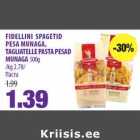 FIDELLINI SPAGETID
PESA MUNAGA,
TAGLIATELLE PASTA PESAD
MUNAGA 500g