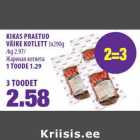 Allahindlus - KIKAS PRAETUD
VÄIKE KOTLETT 3x290g