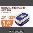 VALIO KAVAL ANTS SULATATUD
JUUST 400 G