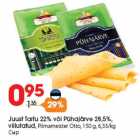 Allahindlus - Juust Tartu 22% või Pühajärve 28,5%,
viilutatud, Piimameister Otto, 150 g, 6,33/kg