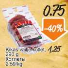 Allahindlus - Kikas väike kotlet, 290 g