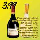 Prantsusmaa kaitstud
geograafilise tähisega vein
J.P. Chenet, 0,75 l
• Blanc 11,5%
• Cabernet Syrah 13%