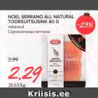 Allahindlus - NOEL SERRANO ALL NATURAL
TOORSUITSUSINK 80 G