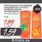 Allahindlus - FRUCTIS GOOD BYE DAMAGE
KAHJUSTATUD JUUSTELE
ŠAMPOON 250 ML,
PALSAM 200 ML