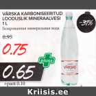 Allahindlus - VÄRSKA KARBONISEERITUD
LOODUSLIK MINERAALVESI
1 L