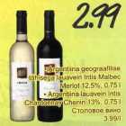 .Argentiina geograafilise tähisega lauavein lntis Malbec Merlot 12,5%,0,75l .Argentiina lauavein lntis Chardonnay Chenin 1З%, 0,75l 