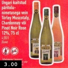 Allahindlus - Ungari kaitstud päritolunimetusega vein Törley Muscotaly, Chardonnay või Pinot Noir Rose 