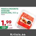 MAKS & MOORITS
KODUNE
HAKKLIHA, 450 g