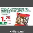 OTEPÄÄ LIHAMEISTRITE PELMEENID
ROHKE LIHAGA 500 g