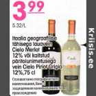 Italia  geografilise tähisega lauavein Cielo Nerlot 12% või kaitstud päritolunimetusega vtin Cielo Pinot Gregio 12%,75cl