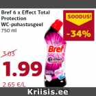 Allahindlus - Bref 6 x Effect Total
Protection
WC-puhastusgeel
750 ml