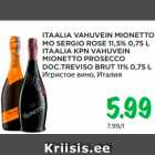 ITAALIA VAHUVEIN MIONETTO
MO SERGIO ROSE 11,5% 0,75 L
ITAALIA KPN VAHUVEIN
MIONETTO PROSECCO
DOC.TREVISO BRUT 11% 0,75 L