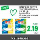 Allahindlus - BREF DUO ACTIVE
WC-VÄRSKENDAJA
2 X 60 ML