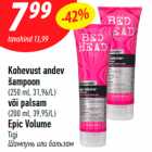 Allahindlus - Kohevust andev
šampoon
(250 ml, 31,96/L)
või palsam
(200 ml, 39,95/L)
Epic Volume Tigi
