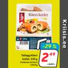 Allahindlus - Tallegg Kiievi
kotlet, 330 g