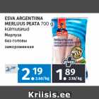 Allahindlus - ESVA ARGENTIINA 
MERLUUS PEATA 
700 g