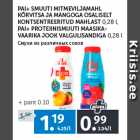 Allahindlus - PAI+ SMUUTI MITMEVILJAMAHL 
KÕRVITSA JA MANGOGA OSALISELT 
KONTSENTREERITUD MAHLAST 
0,28 l,
PAI+ PROTEIINISMUUTI MAASIKA
VAARIKA JOOK VALGULISANDIGA 
0,28 l