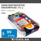 KIKAS MAITSESTATUD KALKUNIFILEE 700 G