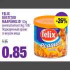 FELIX RÖSTITUD MAAPÄHKLID 120g meemaitselised