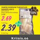 Allahindlus - VAIKSE OOKEANI TURSAFILEE 
NAHATA 400 G 