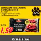 Allahindlus - EESTI PAGAR VÕIGA MAGUS
MURETAIGEN 400 G