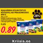 MAAHÄRRA KÜLMUTATUD
KÖÖGIVILJAD PRAADIMISEKS
400 G