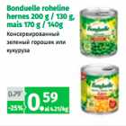 Allahindlus - Bonduelle roheline
hernes 200 g / 130 g,
mais 170 g / 140g