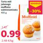 Tartu mill
jahusegu
muffinite
valmistamiseks
400 g