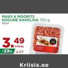 Allahindlus - MAKS & MOORITS
KODUNE HAKKLIHA 750 g