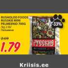 Allahindlus - RUSHOLOD FOODS
RUSSKIE MINI
PELMEENID 700G