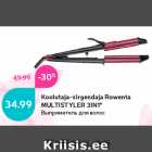 Allahindlus - Koolutaja-sirgendaja Rowenta
MULTISTYLER 3IN1*
