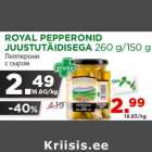 Allahindlus - ROYAL PEPPERONID
JUUSTUTÄIDISEGA 260 g/150 g