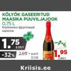 KÖLYÖK GASEERITUD
MAASIKA PUUVILJAJOOK
0,75 L